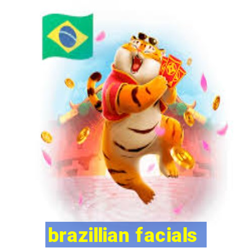 brazillian facials